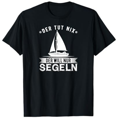 Segler Der Tut Nix Der Will Nur Segeln Schiff Segelboot T-Shirt