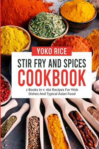 Sitr Fry And Spices Cookbook: 2 Books In 1: 160 Recipes For Wok Dishes And Typical Asian Food