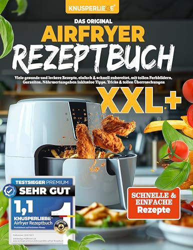 Das Orginal KNUSPERLIEBE® Airfryer Rezeptbuch XXL: Viele gesunde und leckere Rezepte einfach und schnell zubereitet, Inkl. Garzeiten, Nährwertangaben inklusive Tipps, Tricks und tollen Überraschungen