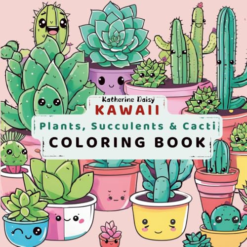 Kawaii Plants, Succulents & Cacti Coloring Book: Fun, Easy, and Relaxing: Fun, Easy, and Relaxing Plant Designs for Stress Relief and Creativity. ... of Succulents, Cacti, and Leafy Cute Plants