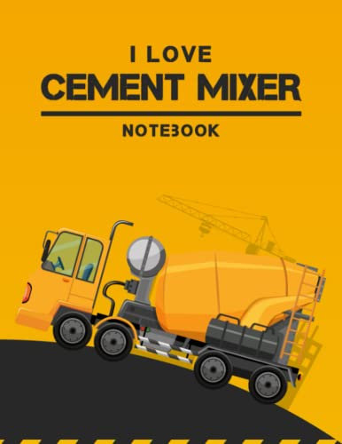 I Love Cement Mixer Notebook: Daily Planner, Composition Notebook, Journal For Daily Notes, Daybook, Logbook, Back To School, Preschool, Kindergarten, Kids Gift, Lined, 8.5 X 11, 110 Pages