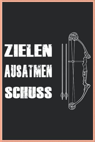 Zielen Ausatmen Schuss Notizbuch: Bogenschießen Notizbuch - Tolles gepunktetes Bogenschützen Notizbuch - 120 gepunktete Seiten um Treffer, Versuche, ... DINA5 | Geschenk für Fans von Pfeil und Bogen