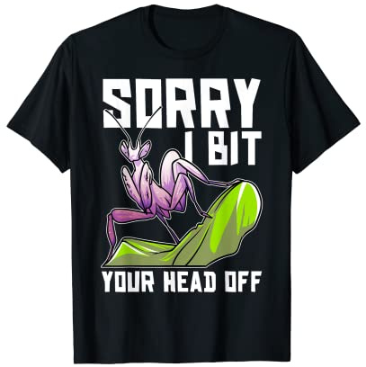 Sorry I Bit Your Head Off, Praying Mantis T-Shirt