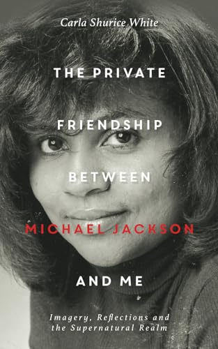 The Private Friendship Between Michael Jackson and Me: Imagery, Reflections and the Supernatural Realm