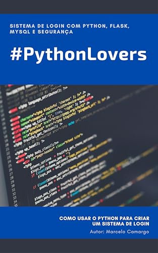 Sistema de Login com Python, Flask, MySQL e Segurança: # Python Lovers (Portuguese Edition)