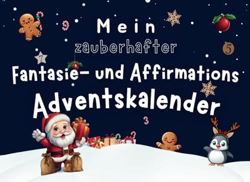 Mein zauberhafter Fantasie- und Affirmations Adventskalender: 24 spannende Fantasiereisen und stärkende Affirmationen für Kinder. Ein wundervolles ... und das Erfahren von Selbstwirksamkeit.