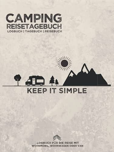 Camping Reisetagebuch Keep it Simple | Logbuch | Tagebuch | Reisebuch für die Reise mit Wohnmobil, Wohnwagen oder Van: Zum Eintragen von Erlebnissen ... | für Camper | 8,25x11 | 164 Seiten
