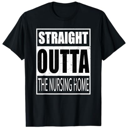 Straight Outta The Nursing Home Shirt Senior Citizen T-Shirt