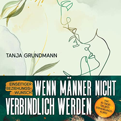Einseitiger Beziehungswunsch - Wenn Männer nicht verbindlich werden: Beziehungsratgeber für Affäre, Liebeskummer, heimliche Liebe, Verlustangst, Dreiecksbeziehung & Toxische Liebe