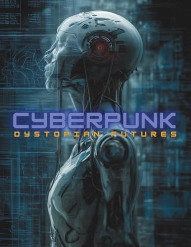 Cyberpunk: Dystopian Futures: A Visual Guide to the History, Philosophy, Literature, Films, and Aesthetics of Sci-Fi’s Most Influential Genre. (Imagined History & Digital Futures Series, Band 2)