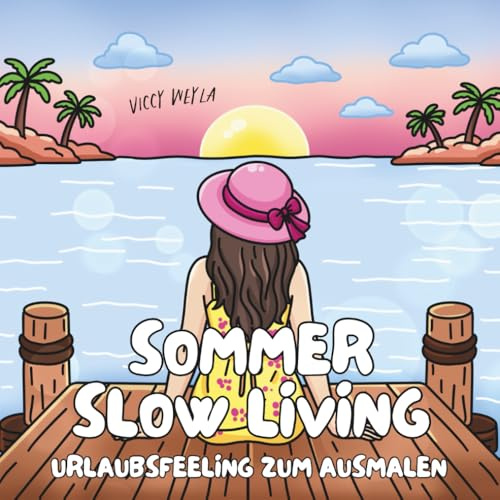 Sommer Slow Living: Malbuch für Erwachsene, Teenager und Kinder – 50 entspannte Sommermotive mit Strand, Pool & mediterranem Urlaubsfeeling zum Ausmalen und Abschalten