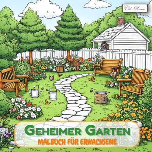 Geheimer Garten Malbuch für Erwachsene: Vielfältige Malseiten mit Naturornamenten, floralen Elementen und idyllischen Gartenszenen (Geheimer Garten ... für Erwachsene – Entspannung & Achtsamkeit)