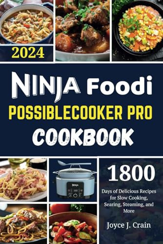 NINJA FOODI POSSIBLECOOKER PRO COOKBOOK: 1800 Days of Delicious Recipes for Slow Cooking, Searing, Steaming, and More