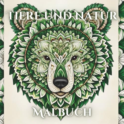 Tiere und Natur: Malbuch für Erwachsene zum Stressabbau und Entspannung. Fördert mehr Kreativität und Achtsamkeit im Alltag. (Malbücher für Erwachsene und Jugendliche)