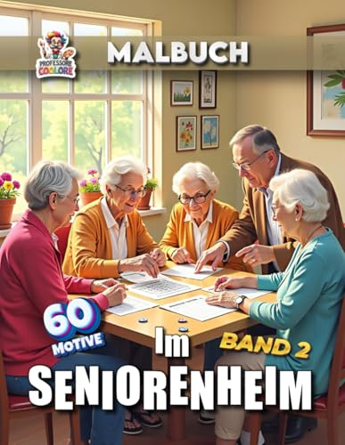 Im Seniorenheim Malbuch - Band 2: Malbuch mit 60 liebevoll gestalteten Seiten rund ums Leben im Seniorenheim (Professore Coolore Mal- und Unterhaltungsbücher)