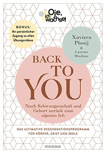 Oje, ich wachse! Back To You: Nach Schwangerschaft und Geburt zurück zum eigenen Ich - Das ultimative Regenerationsprogramm für Körper, Geist und Seele ... Persönlicher Zugangscode zur Übungs-App