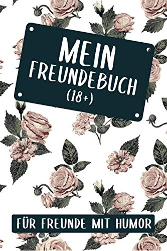 Mein Freundebuch 18+ für Freunde mit Humor: Das Lustige Freundebuch für Erwachsene zum Ausfüllen