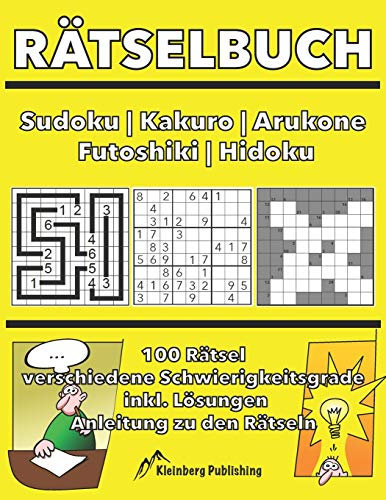Rätselbuch: Sudoku | Kakuro | Arukone | Futoshiki | Hidoku bzw. Hidato: 100 Rätsel mit Anleitungen und Lösungen, verschiedene Schwierigkeitsgrade für ... Rätselheft, Logikrätsel Beschäftigung