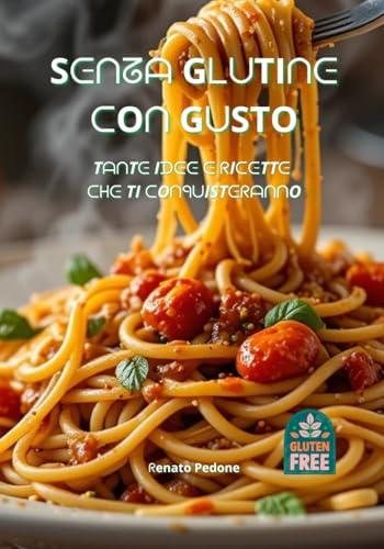 Senza Glutine, Con Gusto: Idee e Ricette che Ti Conquisteranno