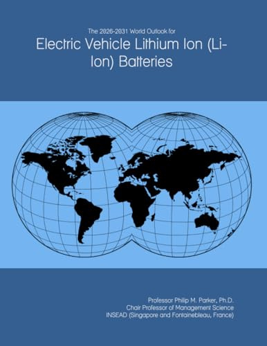 The 2026-2031 World Outlook for Electric Vehicle Lithium Ion (Li-Ion) Batteries