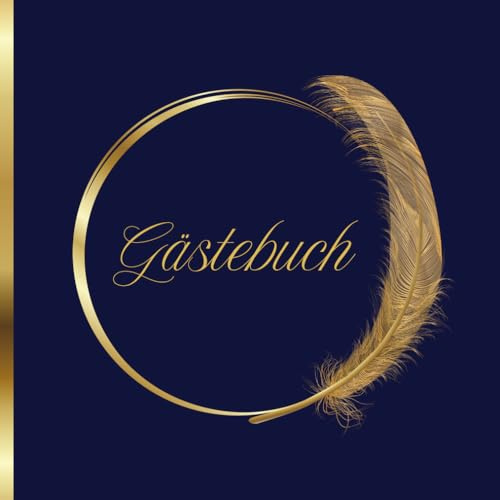 Blau goldenes Gästebuch: Hochzeit, Geburtstag, Taufe, Kommunion, Ruhestand, Vernissage, Ausstellung, Prüfungserfolg, Ferienunterkunft, Airbnb | 100 ... | goldene Feder, stilvoll, elegant
