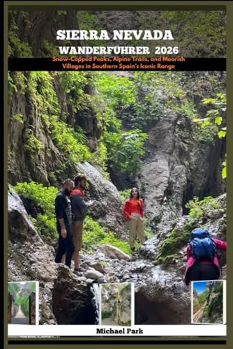 SIERRA NEVADA WANDERFÜHRER 2026: Snow-Capped Peaks, Alpine Trails, and Moorish Villages in Southern Spain’s Iconic Range.