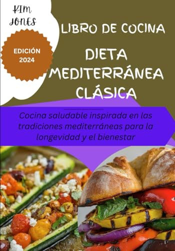 Libro de cocina clásico de la dieta mediterránea: Cocina saludable inspirada en las tradiciones mediterráneas para la longevidad y el bienestar