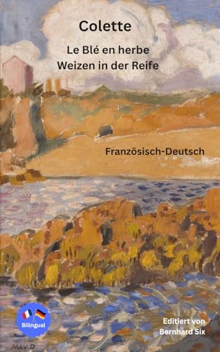 Colette - Le Blé en herbe - Weizen in der Reife - Französisch-Deutsch: Bilingualer Paralleltext