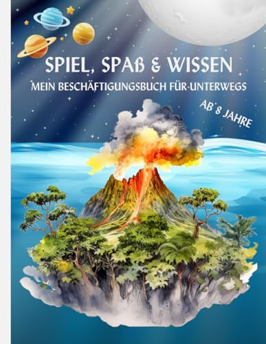 Das bunte Beschäftigungsbuch für unterwegs: Spiel, Spaß und Wissen für Kinder ab 8 Jahre, mit positiven & kindgerechten Affirmationen, in Farbe gestaltet