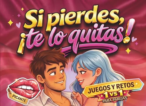 Si pierdes ¡Te lo quitas! Juegos y retos para parejas 1 vs 1: El libro picante con más de 50 desafíos divertidos para provocar, competir y cumplir fantasías en pareja