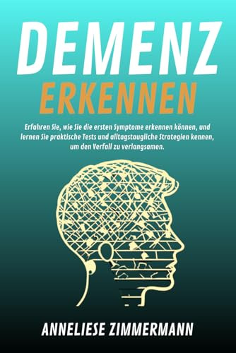 Demenz Erkennen: Erfahren Sie, wie Sie die ersten Symptome erkennen können, und lernen Sie praktische Tests und alltagstaugliche Strategien kennen, um ... Lieben zu schützen, bevor es zu spät ist!