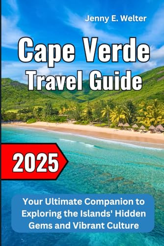 Cape Verde Travel Guide 2025: Your Ultimate Companion to Exploring the Islands' Hidden Gems and Vibrant Culture