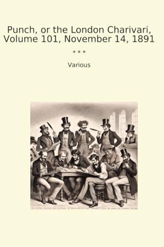 Punch, or the London Charivari, Volume 101, November 14, 1891 (Classic Books)