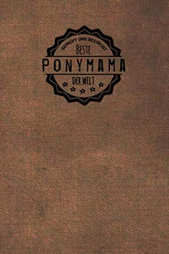 Geprüft und Bestätigt beste Ponymama der Welt: Notizbuch inkl. To Do Liste | Das perfekte Geschenkbuch für Pony-Liebhaber | Geschenkidee | Geschenke | Geschenk