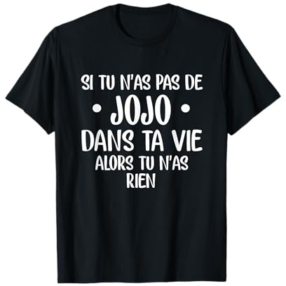 Si tu n'as pas de jojo dans ta vie alors tu n'as rien T-Shirt