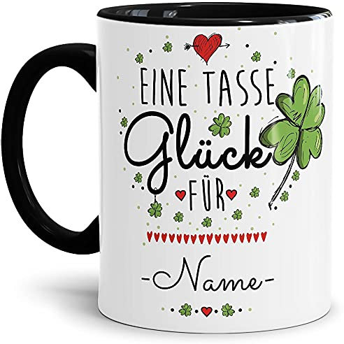 Tasse mit Spruch - eine Tasse Glück für - mit Wunschname von Wunschname - Geschenkidee für Freunde zum selbst Gestalten - Innen & Henkel Schwarz, 300 ml