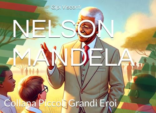 NELSON MANDELA: Il bambino che scelse il dialogo