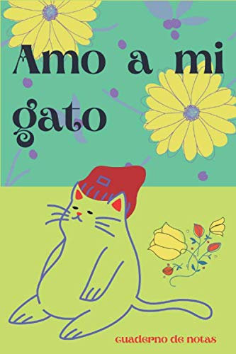 Amo a mi Gato. Cuaderno de Notas.: Cuaderno de notas con líneas con diseño de simpático gato en su portada. Especial para anotar apuntes de estudio, ... escribir historias y pensamientos personales.