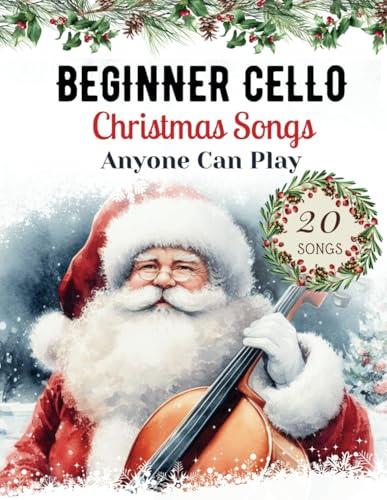 Easy Christmas Songs For Solo Cello: First Position Xmas Carols Anyone Can Play with TAB, Letter, Big Note Heads, Fingering (for Beginners and Kids) ... Can Play - Easy Christmas Songs for Strings)