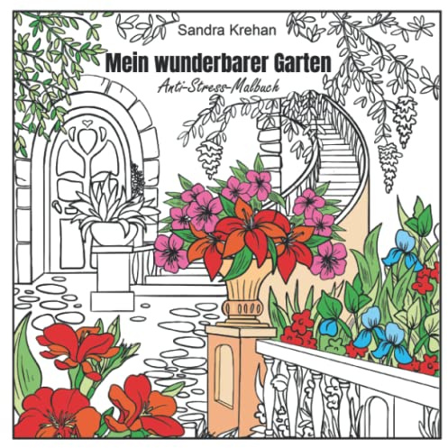 Mein wunderbarer Garten - Anti-Stress-Malbuch für Erwachsene: Geheimer und verwunschener Garten Malbuch mit Gartenszenen Achtsamkeit und Stressabbau