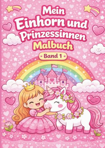 Mein Einhorn und Prinzessinnen Malbuch: 48 einfache Ausmalbilder für Kinder ab 3 Jahren – große Motive, klare Linien und magischer Malspaß (Mein Einhorn& Prinzessin Malbuch, Band 1)