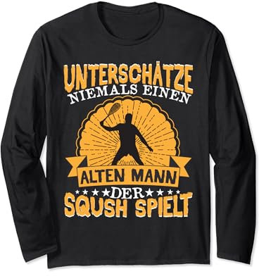 Squash Squashspieler Unterschätze niemals einen alten Mann Langarmshirt