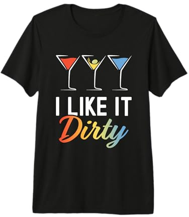 I Like It Dirty Funny Dirty Martini Glass Drink Happy Hour Premium T-Shirt
