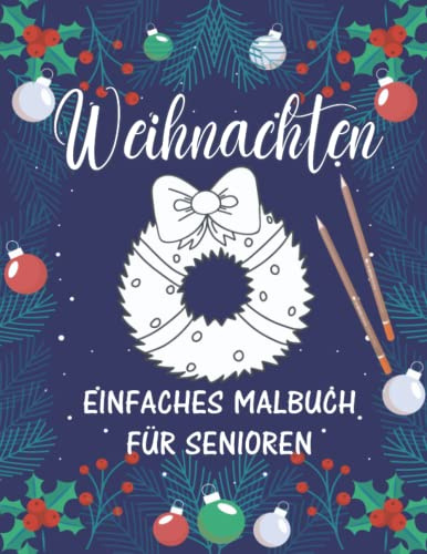 Weihnachten: Einfaches Malbuch für Senioren: Einfaches Malbuch für Erwachsene mit Alzheimer und Demenz: 33 Malvorlagen für Beschäftigung und Gedächtnistraining