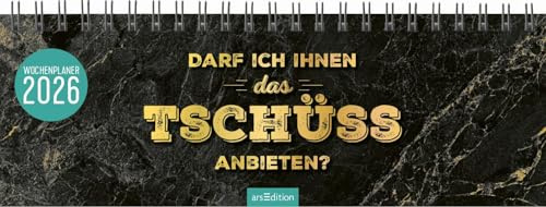 Tischkalender Darf ich Ihnen das Tschüss anbieten? 2026: Praktischer Terminplaner mit Wochenkalendarium mit witzigen Sprüchen