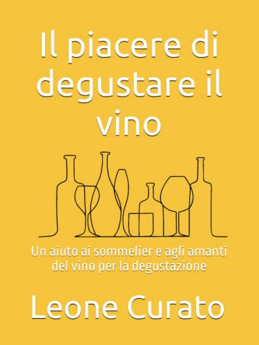Il piacere di degustare il vino: Un aiuto ai sommelier e agli amanti del vino per la degustazione