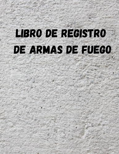 Libro de registro de armas de fuego: Libro de Registro de Inventario de Armas - Libro de Registro de Adquisición y Disposición de Armas de Fuego - Regalo perfecto para los propietarios de armas