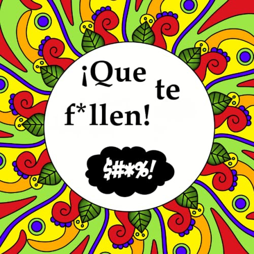 ¡Que te f*llen!: Schimpfmalbuch Spanisch Deutsch. Endlich fluchen und schimpfen mit den richtigen Schimpfwörtern auf Spanisch.