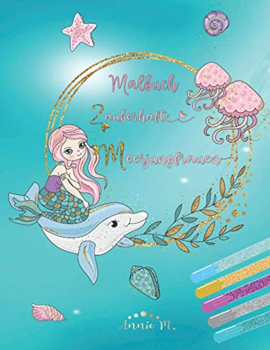 Malbuch Zauberhafte Meerjungfrauen: Ausmalbuch für Mädchen ab 6 💖 über 50 wunderschöne Motive von Meerjungfrauen undder Unterwasserwelt 💖