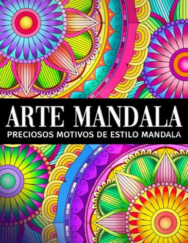 Arte Mandala: Un libro de colorear para adultos con preciosos motivos de estilo mandala para aliviar el estrés y relajarse